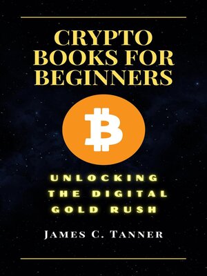 cover image of Crypto Books For Beginners Unlocking the Digital Gold Rush